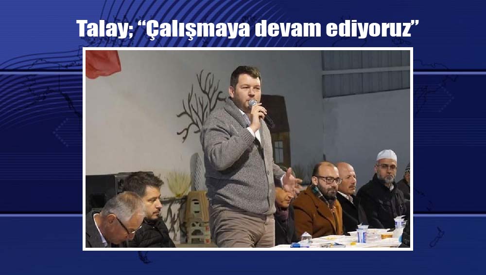 Talay; “Çalışmaya devam ediyoruz”