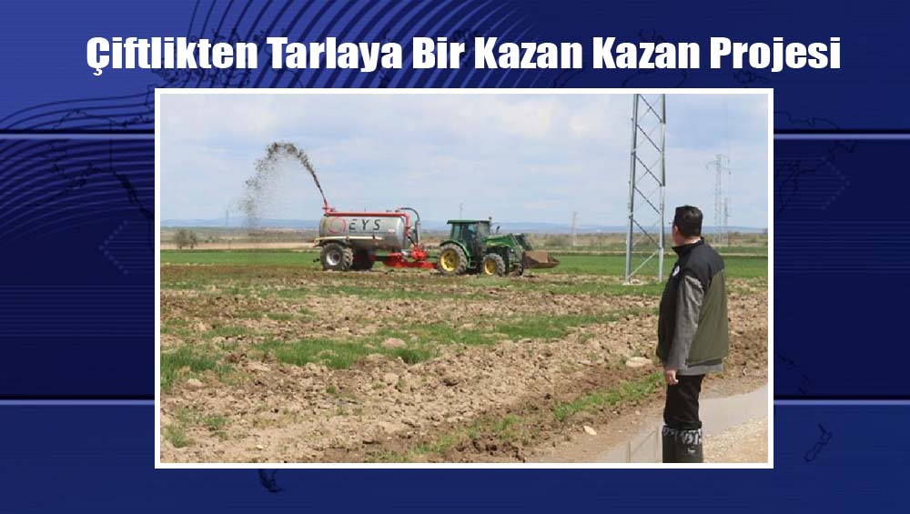 Çiftlikten Tarlaya Bir Kazan Kazan Projesi