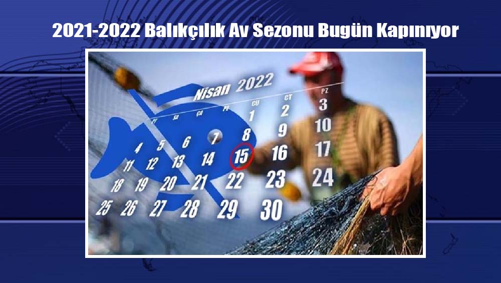 2021-2022 Balıkçılık Av Sezonu Bugün Kapanıyor