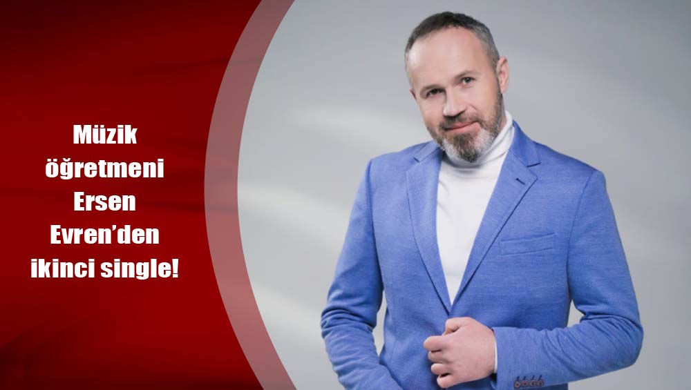 Müzik öğretmeni Ersen Evren’den ikinci single