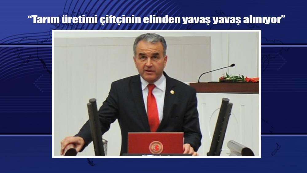 “Tarım üretimi çiftçinin elinden yavaş yavaş alınıyor”