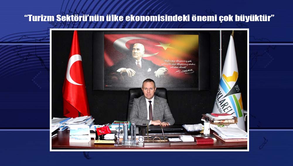 “Turizm Sektörü’nün ülke ekonomisindeki önemi çok büyüktür”
