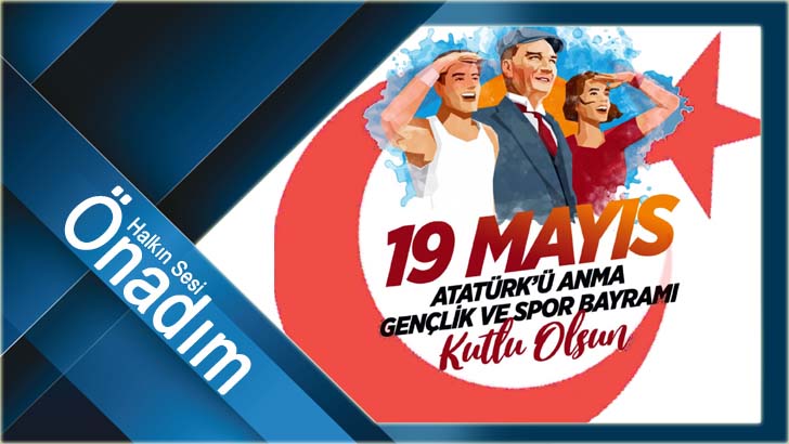 19 MAYIS ATATÜRK’Ü ANMA GENÇLİK VE SPOR BAYRAMI KUTLU OLSUN