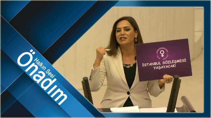 “CAN SİMİDİMİZ OLAN İSTANBUL SÖZLEŞMESİ’NDEN VAZGEÇMEYECEĞİZ”