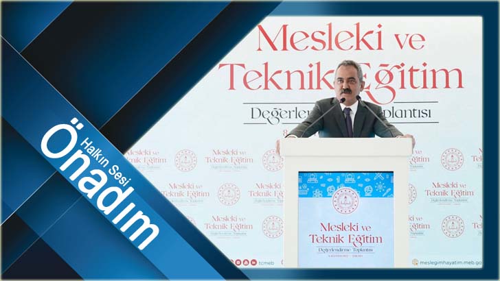 BAKAN ÖZER, TÜRKİYE'DE MESLEKİ VE TEKNİK EĞİTİMİN GELDİĞİ NOKTAYI DEĞERLENDİRDİ