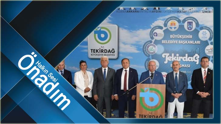 11 BÜYÜKŞEHİR BELEDİYE BAŞKANI TEKİRDAĞ BULUŞMASININ SONUÇ BİLDİRGESİ YAYINLANDI