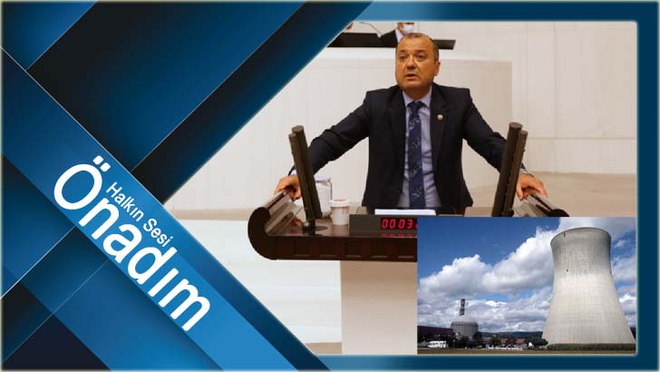 Tekirdağlı Vekil “nükleer” dedi, akıllara İğneada geldi