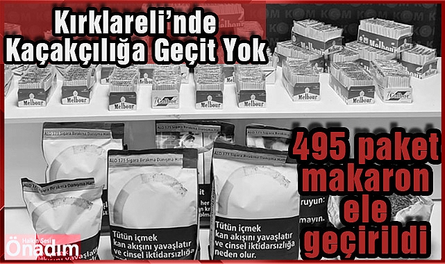 495 paket makaron ele geçirildi