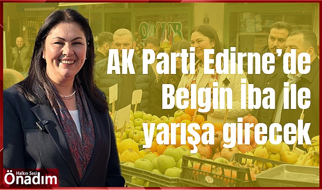 AK Parti Edirne Belediye Başkan Adayı Belgin İba oldu