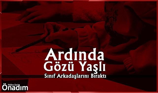 Ardında Gözü Yaşlı Sınıf Arkadaşlarını Bıraktı