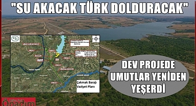 Artık 'Su Akacak Türk Dolduracak'