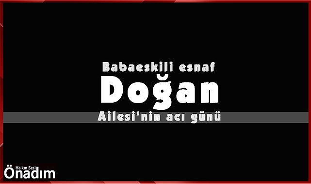 Babaeskili Esnaf Doğan Ailesi'nin acı günü