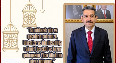 “Bu mübarek gün ve gecelerin şehrimize, ülkemize ve tüm insanlığa rahmet, bereket ve huzur getirmesini Yüce Allah'tan niyaz ediyorum.”