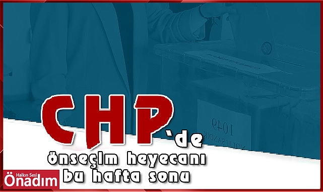 CHP'de önseçim heyecanı bu hafta sonu