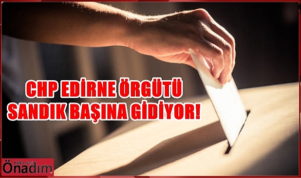 CHP Edirne'de Başkan Adayını Belirlemek İçin Önseçime Gidiyor