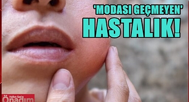 Çocuklardan Yetişkinlere; ‘Modası Geçmeyen’ Hastalık!