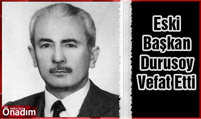Eski Başkan Durusoy Vefat Etti