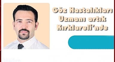 Göz Hastalıkları Uzmanı Artık Kırklareli'nde