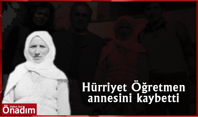 Hürriyet Öğretmen annesini kaybetti