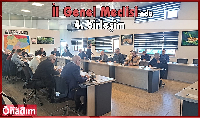 İl Genel Meclisi'nin 4. birleşimi gerçekleşti