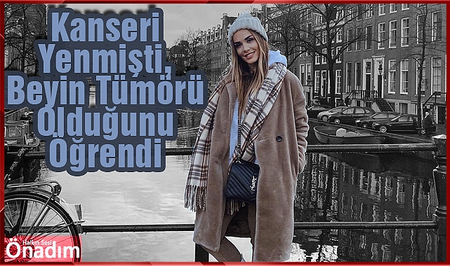 Kanseri Yenmişti, Beyin Tümörü Olduğunu Öğrendi