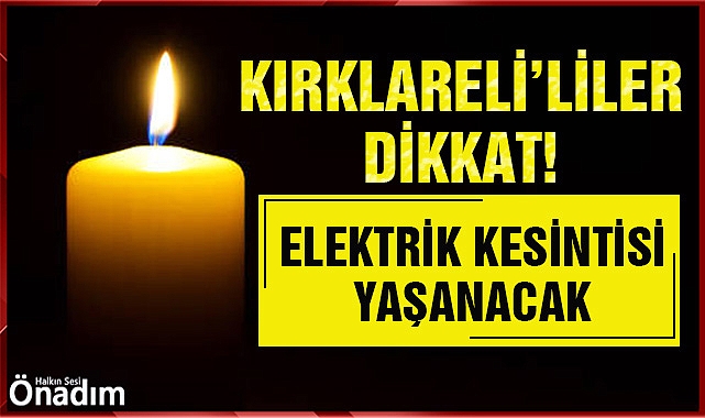 Kırklareli'liler Dikkat! Elektrik Kesintisi Yaşanacak