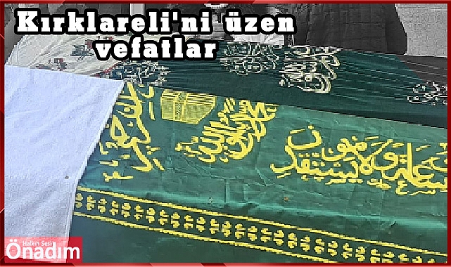 Kırklareli'ni üzen vefatlar