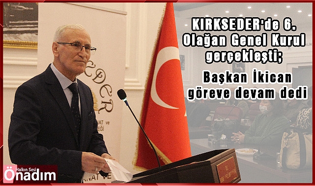 KIRKSEDER'de 6. Olağan Genel Kurul gerçekleşti; Başkan İkican göreve devam dedi