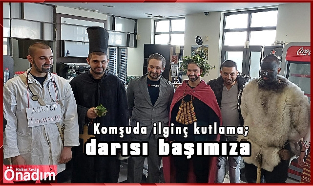 Komşuda ilginç bir kutlama; darısı bizim başımıza