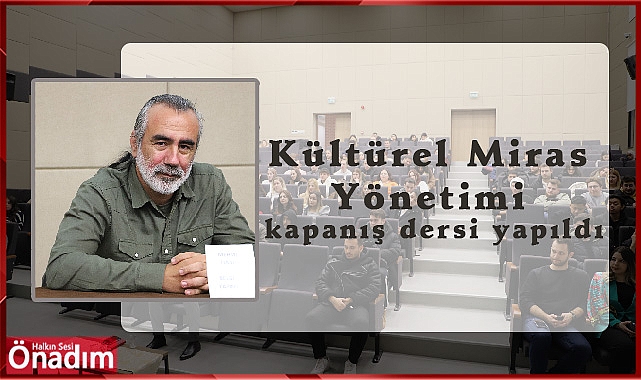 Kültürel Miras Yönetimi kapanış dersi yapıldı