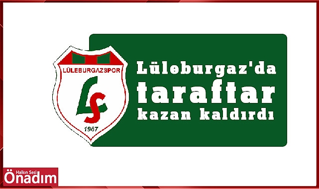 Lüleburgaz'da taraftar kazan kaldırdı