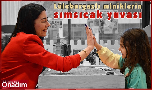 Lüleburgazlı miniklerin sımsıcak yuvası