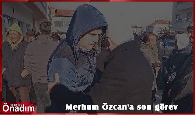 Merhum Özcan'a son görev
