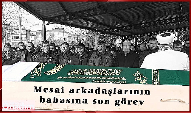 Mesai arkadaşlarının babasına son görev