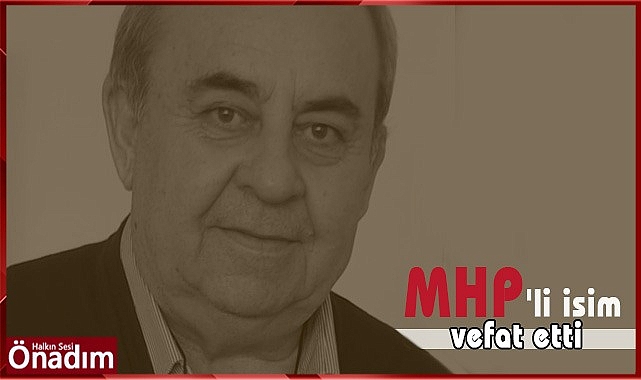 MHP'li isim vefat etti