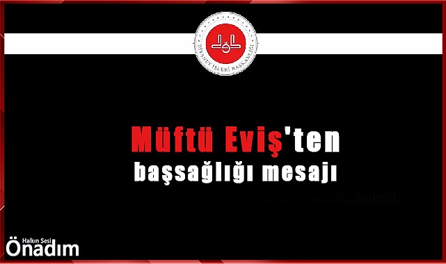 Müftü Eviş'ten başsağlığı mesajı