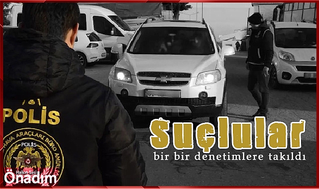Suçlular bir bir denetimlere takıldı