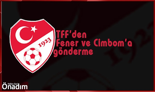 TFF'den Fenerbahçe ve Galatasaray'a gönderme