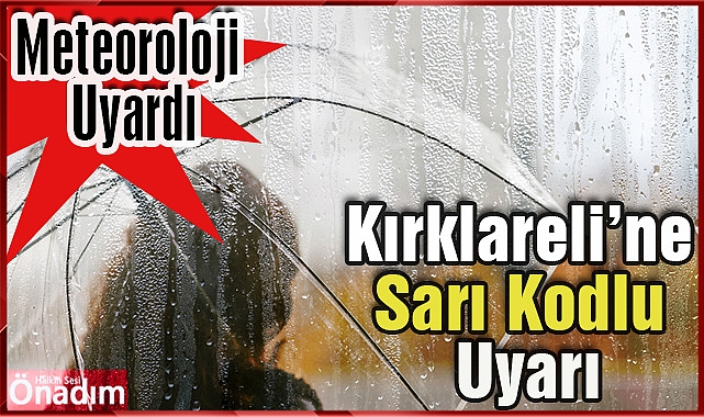 Kırklareli için sarı kod verildi