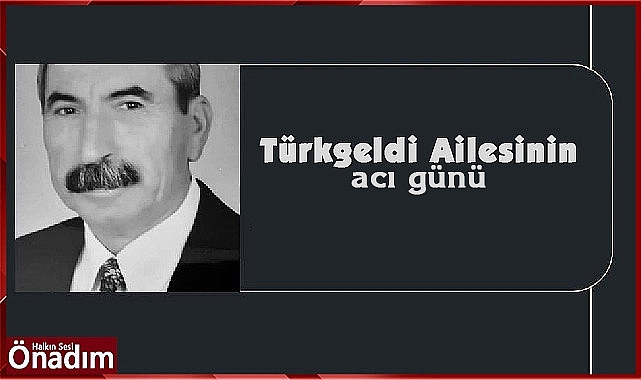 Türkgeldi Ailesinin acı günü