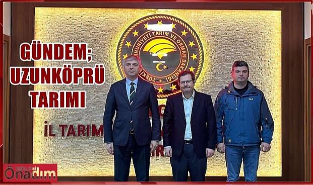 Uzunköprü’nün Tarımı Masaya Yatırıldı