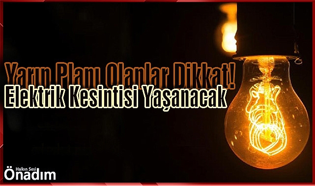 Yarın Planı Olanlar Dikkat! Elektrik Kesintisi Yaşanacak