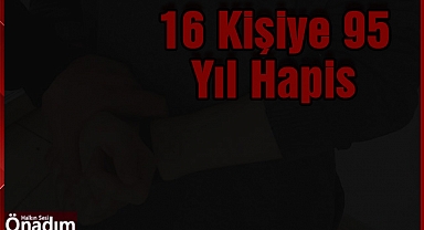 16 Kişiye 95 Yıl Hapis Cezası
