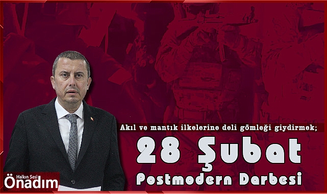 Akıl ve mantık ilkelerine deli gömleği giydirmek; 28 Şubat Postmodern Darbesi