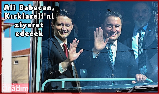 Ali Babacan, Kırklareli'ni ziyaret edecek