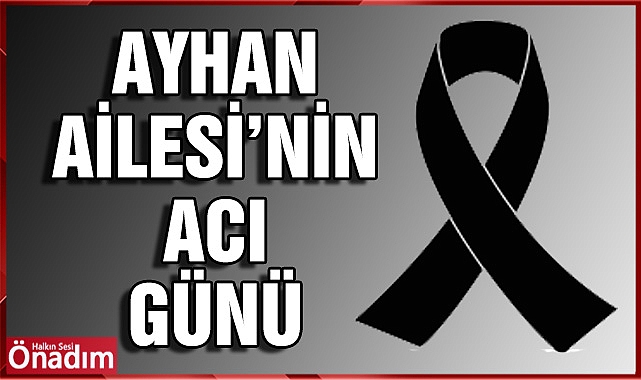 Ayhan Ailesinin Acı Günü
