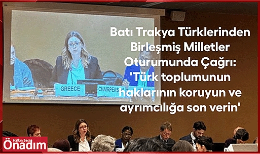 Batı Trakya Türklerinden Birleşmiş Milletler Oturumunda Çağrı: 'Türk toplumunun haklarının koruyun ve ayrımcılığa son verin'
