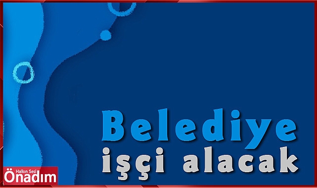 Belediye İşçi Alacak
