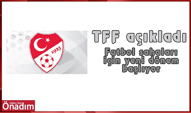 Futbol sahaları için yeni dönem başlıyor
