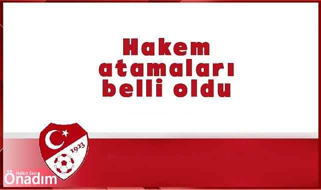 Hakem atamaları belli oldu